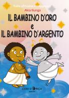 Il bambino d'oro ed il bambino d'argento. Ediz. illustrata di Akia Ilunga edito da Cose d'Africa