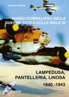 Diario giornaliero della guerra aerea sulle isole di Lampedusa-Pantelleria (1940-1943) di Gaetano Schilirò edito da Youcanprint