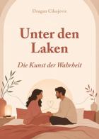 Unter den Laken: die Kunst der Wahrheit di Dragan Cikojevic edito da Youcanprint
