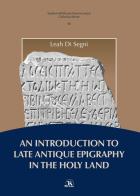 An introduction to late antique epigraphy in the Holy Land di Leah Di Segni edito da TS - Terra Santa