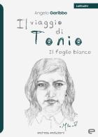 Il viaggio di Tonio. Il foglio bianco di Angelo Garibbo edito da Echos Edizioni