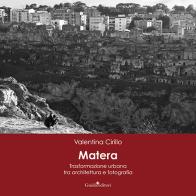 Matera. Trasformazione urbana tra architettura e fotografia. Ediz. illustrata di Valentina Cirillo edito da Guida