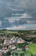 Le altre città. Trentanove attraversamenti della soglia di Vittorio Carlini edito da Edizioni Pendragon