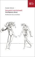 Incontri ravvicinati. Intelligenze aliene. Nuova ediz. di Guido Vetere edito da Luca Sossella Editore