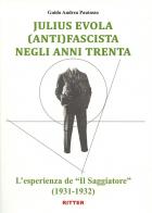 Juliu Evola anti(fascista) negli anni Trenta. L'esperienza de «Il Saggiatore» (1931-1932) di Guido Andrea Pautasso edito da Ritter