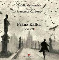 Franz Kafka ovvero:. Con QR Code con audiolibro online di Claudio Grisancich edito da Vita Activa Nuova