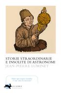 Storie straordinarie e insolite di astronomi di Jean-Pierre Luminet edito da La Lepre Edizioni