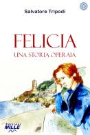 Felicia. Una storia operaia di Salvatore Tripodi edito da Edizioni Mille