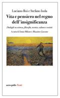 Vita e pensiero nel regno dell'insignificanza. Dialoghi su scienza, filosofia, tecnica, cultura e società di Luciano Boi, Stefano Isola edito da Acro-Pòlis