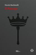 Il principe. Testo italiano moderno a fronte. Riassunti esplicativi di ogni capitolo. Podcast di Niccolò Machiavelli edito da SlQ editore