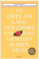 111 orte am Lago Maggiore, die man gesehen haben muss di Insa Hohmann, Katharina Hohmann, Fritz von Klinggräff edito da Emons Edizioni