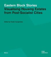 Eastern block stories. Visualising housing estates from post-socialist cities di Tinatin Gurgenidze edito da Dom Publishers