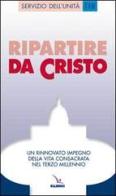 Ripartire da Cristo. Un rinnovato impegno della vita consacrata nel terzo millennio edito da Editrice Elledici