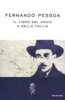 Il libro del genio e della follia di Fernando Pessoa edito da Mondadori