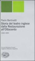 Storia del teatro inglese dalla Restaurazione all'Ottocento. 1660-1895 di Paolo Bertinetti edito da Einaudi