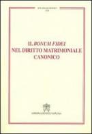 Il Bonum fidei nel diritto matrimoniale canonico edito da Libreria Editrice Vaticana