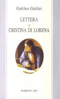 Lettera a Cristina di Lorena. Sull'uso della Bibbia nelle argomentazioni scientifiche di Galileo Galilei edito da Marietti 1820
