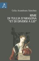 Rime di Tullia d'Aragona «et di diversi a lei». Ediz. critica di d'Aragona Tullia edito da Aracne
