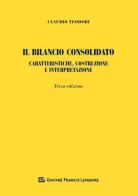 Il bilancio consolidato. Caratteristiche, costruzione e interpretazione di Claudio Teodori edito da Giuffrè