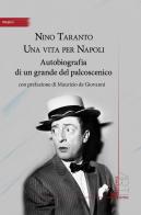 Nino Taranto. Una vita per Napoli. Autobiografia di un grande del palcoscenico di Nino Taranto edito da Homo Scrivens