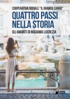 Quattro passi nella storia. Gli amanti di Madama Lucrezia di Cooperativa Sociale «Il Grande Carr edito da Scatole Parlanti