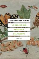 La concezione anarchica del vivente di Jean-Jacques Kupiec edito da Elèuthera
