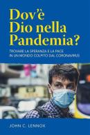 Dov'è dio nella pandemia? Trovare la speranza e la pace in un mondo colpito dal coronavirus. Nuova ediz. di John Lennox edito da ADI Media