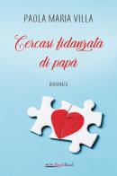 Cercasi fidanzata di papà di Paola Maria Villa edito da Bookroad