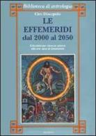 Le effemeridi dal 2000 al 2050 di Ciro Discepolo edito da Armenia