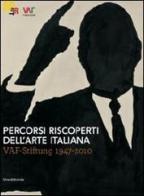 Percorsi riscoperti dell'arte italiana. VAF-stiftung 1947-2010. Catalogo della mostra (Rovereto, luglio-ottobre 2011) edito da Silvana