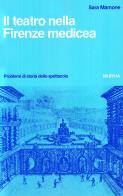 Il teatro nella Firenze medicea di Sara Mamone edito da Ugo Mursia Editore