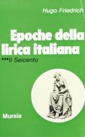 Epoche della lirica italiana vol.3 di Hugo Friedrich edito da Ugo Mursia Editore