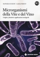 Microrganismi della vite e del vino. Origine, funzioni e applicazioni enologiche di Raffaele Guzzon, Ilaria Pertot edito da Tecniche Nuove