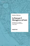 La cassa per il Mezzogiorno nel Lazio. Strategie per lo sviluppo di un'economia di frontiera (1950-1993) di Stefano Palermo edito da Rubbettino