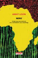 Nero. Storie mai raccontate dal continente della diaspora di Amat Levin edito da Neri Pozza