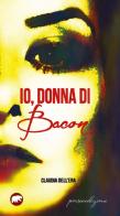 Io, donna di Bacon di Claudia Dell'Era edito da Bertoni
