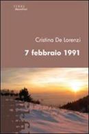 7 febbraio 1991 di Cristina De Lorenzi edito da Gruppo Albatros Il Filo