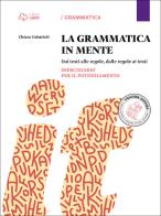 La grammatica in mente. Eserciziario per il potenziamento. Per la Scuola media. Con e-book. Con espansione online di Marco Mezzadri, Gaia Pieraccioni, Chiara Cubattoli edito da Loescher