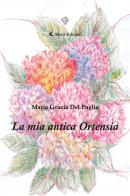 La mia antica ortensia di Maria Grazia Del Puglia edito da Aletti