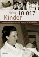 Meine 10.017 kinder. Die Lebensgeschichte der Südtiroler Hebamme Irma Geiser Morelato di Rudolf Maier edito da Athesia Spectrum