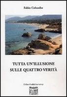 Tutta un'illusione sulle quattro verità di Fabio Colombo edito da Montedit