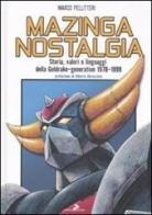 Mazinga nostalgia. Storia, valori e linguaggi della Goldrake-generation 1978-1999 di Marco Pellitteri edito da Coniglio Editore