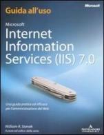 Internet Information Services (IIS) 7.0 di William R. Stanek edito da Mondadori Informatica