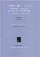 Cornelius Gemma. Cosmology, Medicine and Natural Philosophy in Renaissance Louvain edito da Fabrizio Serra Editore
