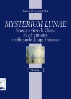 Mysterium lunae. Pensare e vivere la Chiesa in età patristica e nelle parole di papa Francesco di Rocco Ronzani edito da Nerbini