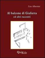 Al balcone di Giulietta. Altri racconti di Lisa Albertini edito da QuiEdit