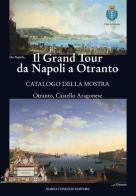 Il Grand Tour da Napoli a Otranto. Catalogo della mostra (Otranto, 18 giugno-31 ottobre 2015). Ediz. illustrata edito da Congedo