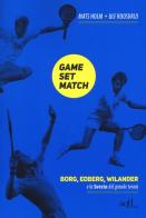 Game set match. Borg, Edberg, Wilander e la Svezia del grande tennis di Ulf Roosvald, Mats Holm edito da ADD Editore