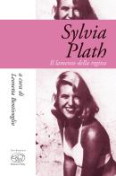 Sylvia Plath. Il lamento della regina edito da Edizioni Clichy