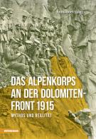 Das Alpenkorps an der Dolomiten-front 1915. Mythos und realität di Immanuel Voigt edito da Athesia